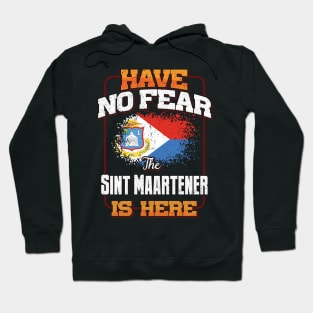 Sint Maartener Flag  Have No Fear The Sint Maartener Is Here - Gift for Sint Maartener From Sint Maarten Hoodie